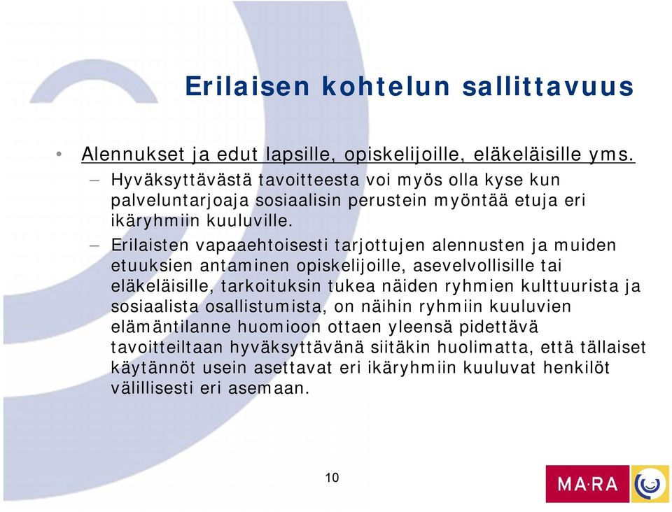 Erilaisten vapaaehtoisesti tarjottujen alennusten ja muiden etuuksien antaminen opiskelijoille, asevelvollisille tai eläkeläisille, tarkoituksin tukea näiden ryhmien