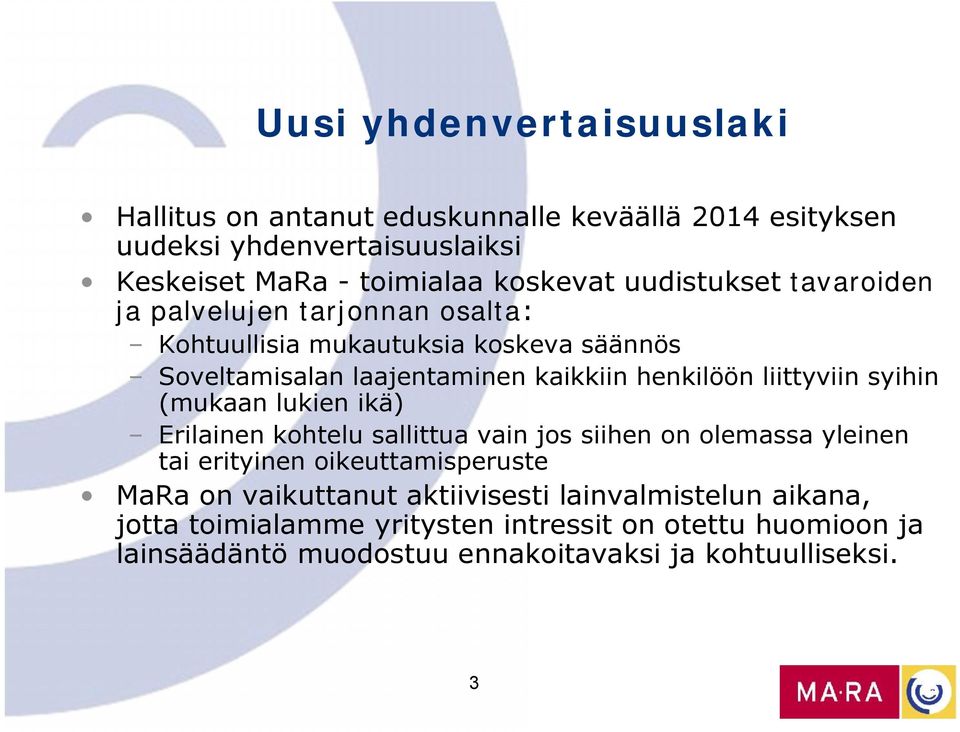 liittyviin syihin (mukaan lukien ikä) Erilainen kohtelu sallittua vain jos siihen on olemassa yleinen tai erityinen oikeuttamisperuste MaRa on