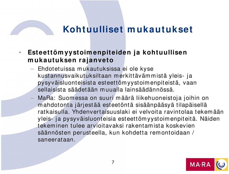MaRa: Suomessa on suuri määrä liikehuoneistoja joihin on mahdotonta järjestää esteetöntä sisäänpääsyä tilapäisellä ratkaisulla.
