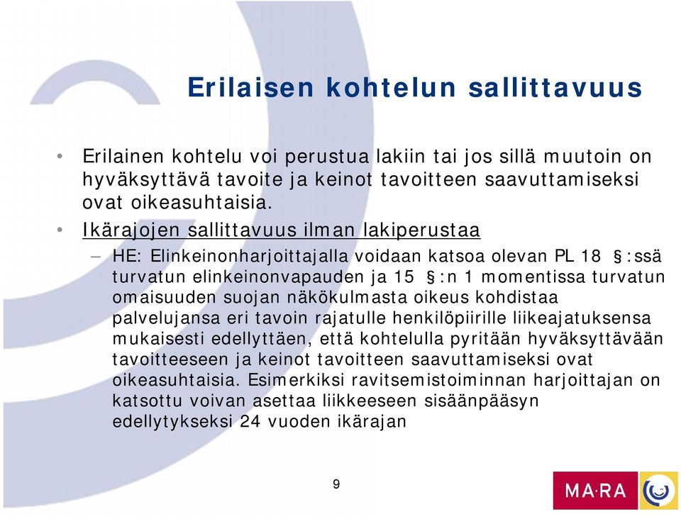 suojan näkökulmasta oikeus kohdistaa palvelujansa eri tavoin rajatulle henkilöpiirille liikeajatuksensa mukaisesti edellyttäen, että kohtelulla pyritään hyväksyttävään