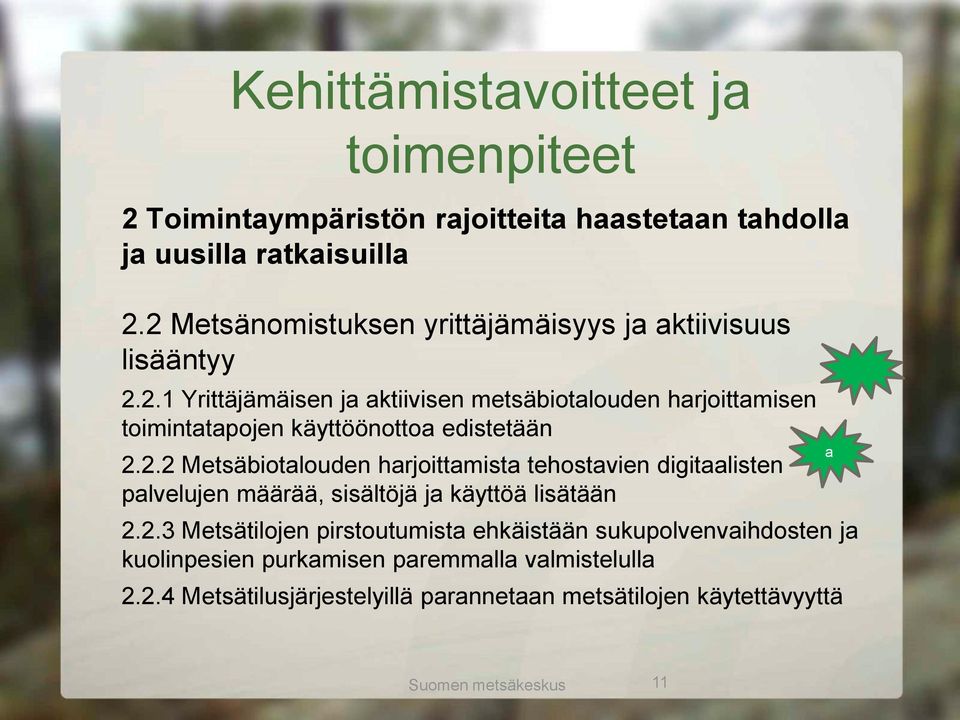 2.2 Metsäbiotalouden harjoittamista tehostavien digitaalisten palvelujen määrää, sisältöjä ja käyttöä lisätään 2.2.3 Metsätilojen pirstoutumista ehkäistään sukupolvenvaihdosten ja kuolinpesien purkamisen paremmalla valmistelulla 2.