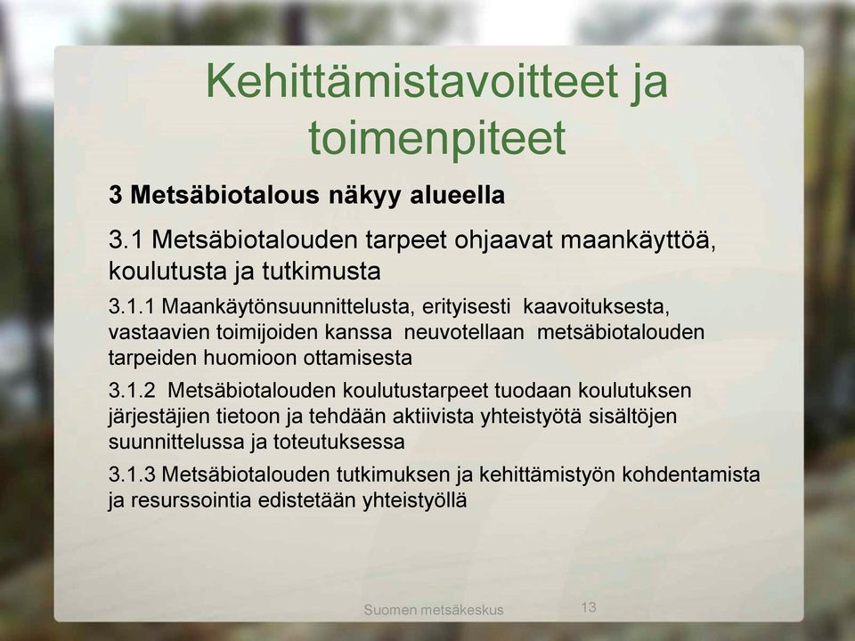 toimijoiden kanssa neuvotellaan metsäbiotalouden tarpeiden huomioon ottamisesta 3.1.