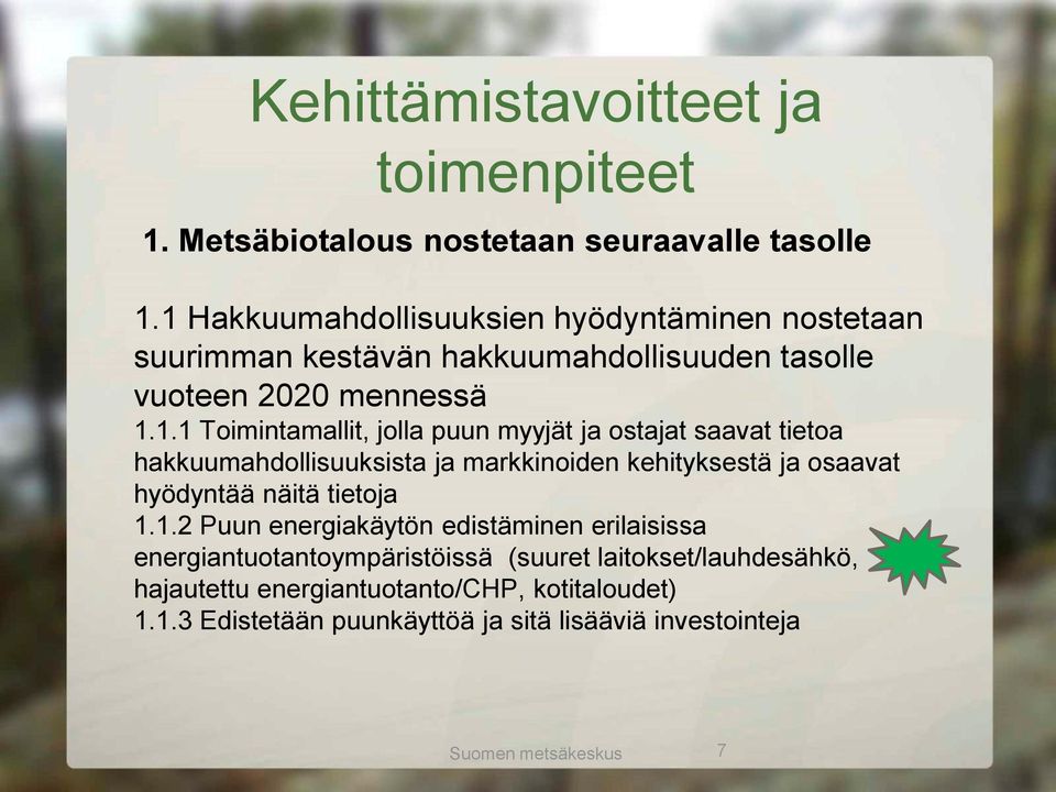 puun myyjät ja ostajat saavat tietoa hakkuumahdollisuuksista ja markkinoiden kehityksestä ja osaavat hyödyntää näitä tietoja 1.