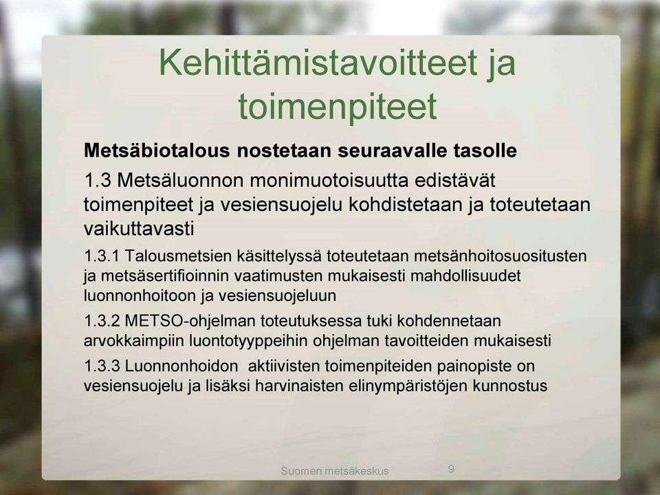 toteutetaan metsänhoitosuositusten ja metsäsertifioinnin vaatimusten mukaisesti mahdollisuudet luonnonhoitoon ja vesiensuojeluun 1.3.