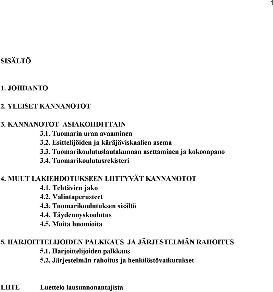 Tehtävien jako 4.2. Valintaperusteet 4.3. Tuomarikoulutuksen sisältö 4.4. Täydennyskoulutus 4.5. Muita huomioita 5.