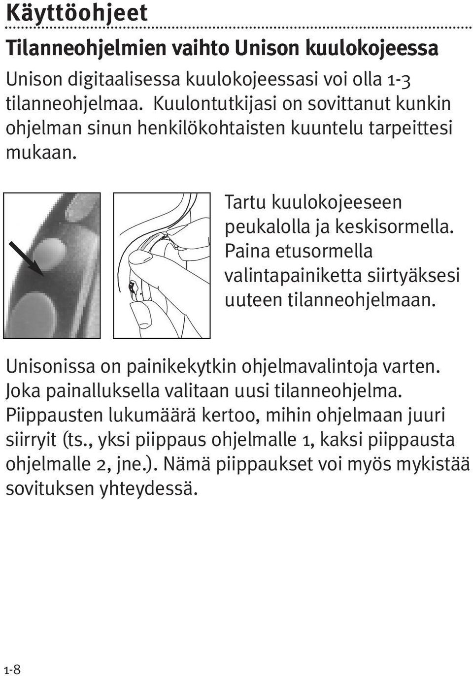 Paina etusormella valintapainiketta siirtyäksesi uuteen tilanneohjelmaan. Unisonissa on painikekytkin ohjelmavalintoja varten.