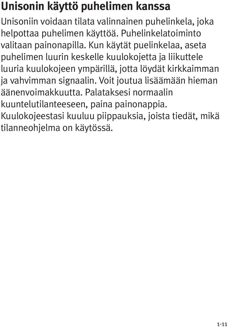 Kun käytät puelinkelaa, aseta puhelimen luurin keskelle kuulokojetta ja liikuttele luuria kuulokojeen ympärillä, jotta löydät