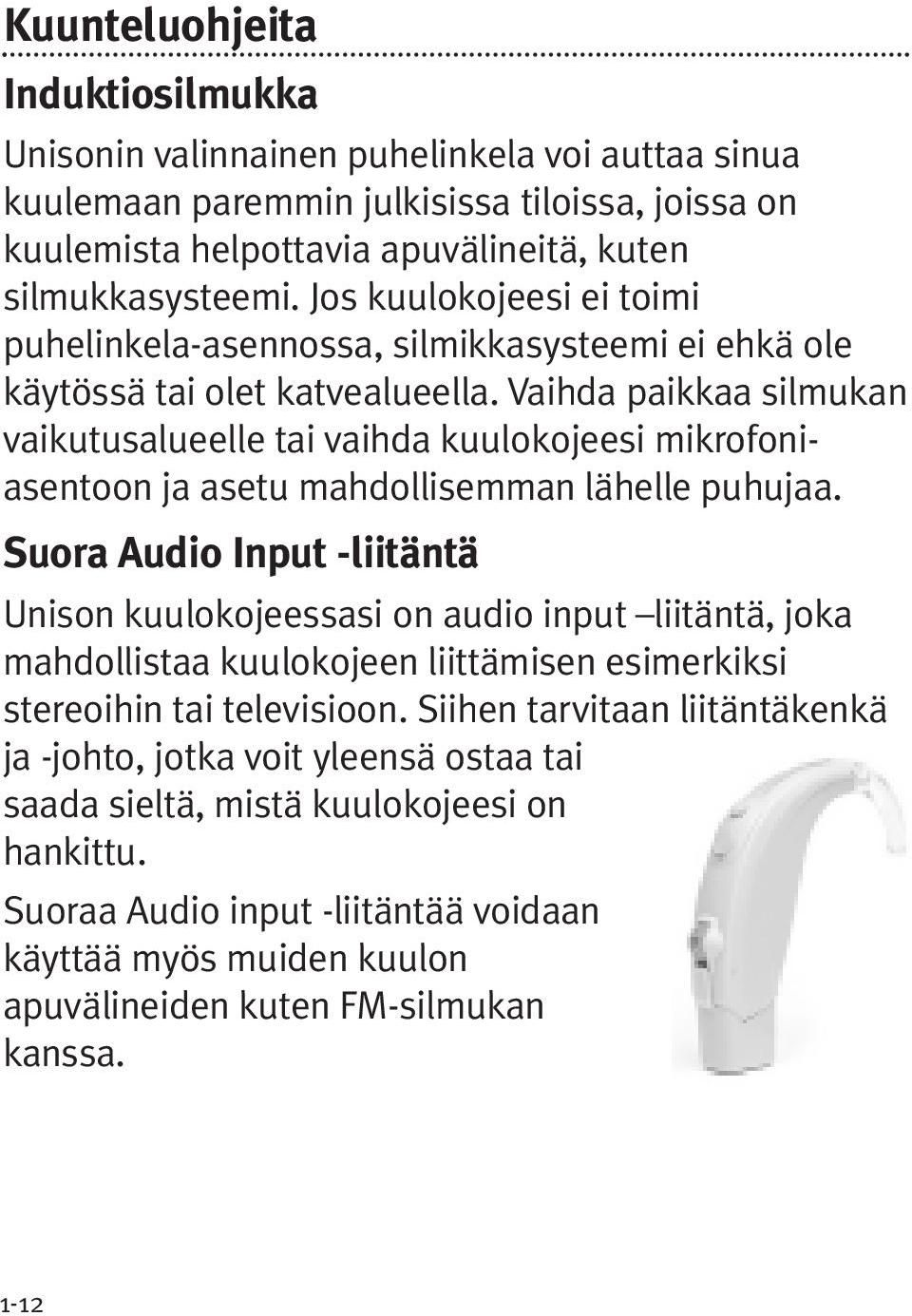 Vaihda paikkaa silmukan vaikutusalueelle tai vaihda kuulokojeesi mikrofoniasentoon ja asetu mahdollisemman lähelle puhujaa.