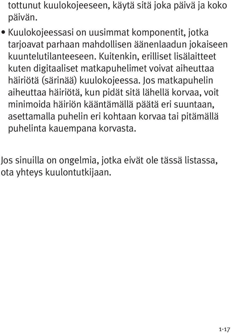 Kuitenkin, erilliset lisälaitteet kuten digitaaliset matkapuhelimet voivat aiheuttaa häiriötä (särinää) kuulokojeessa.