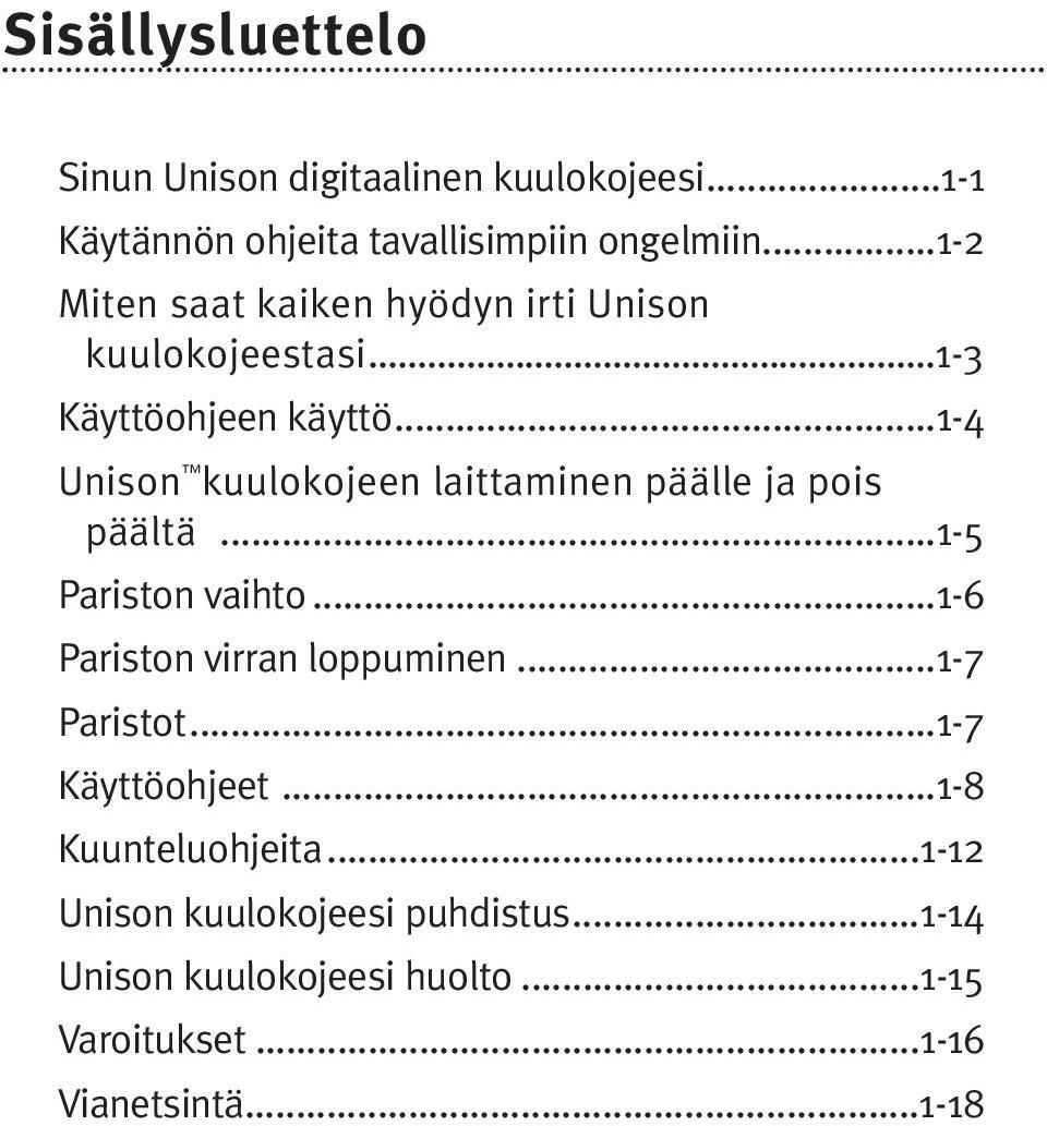 ..1-4 Unison kuulokojeen laittaminen päälle ja pois päältä...1-5 Pariston vaihto...1-6 Pariston virran loppuminen.
