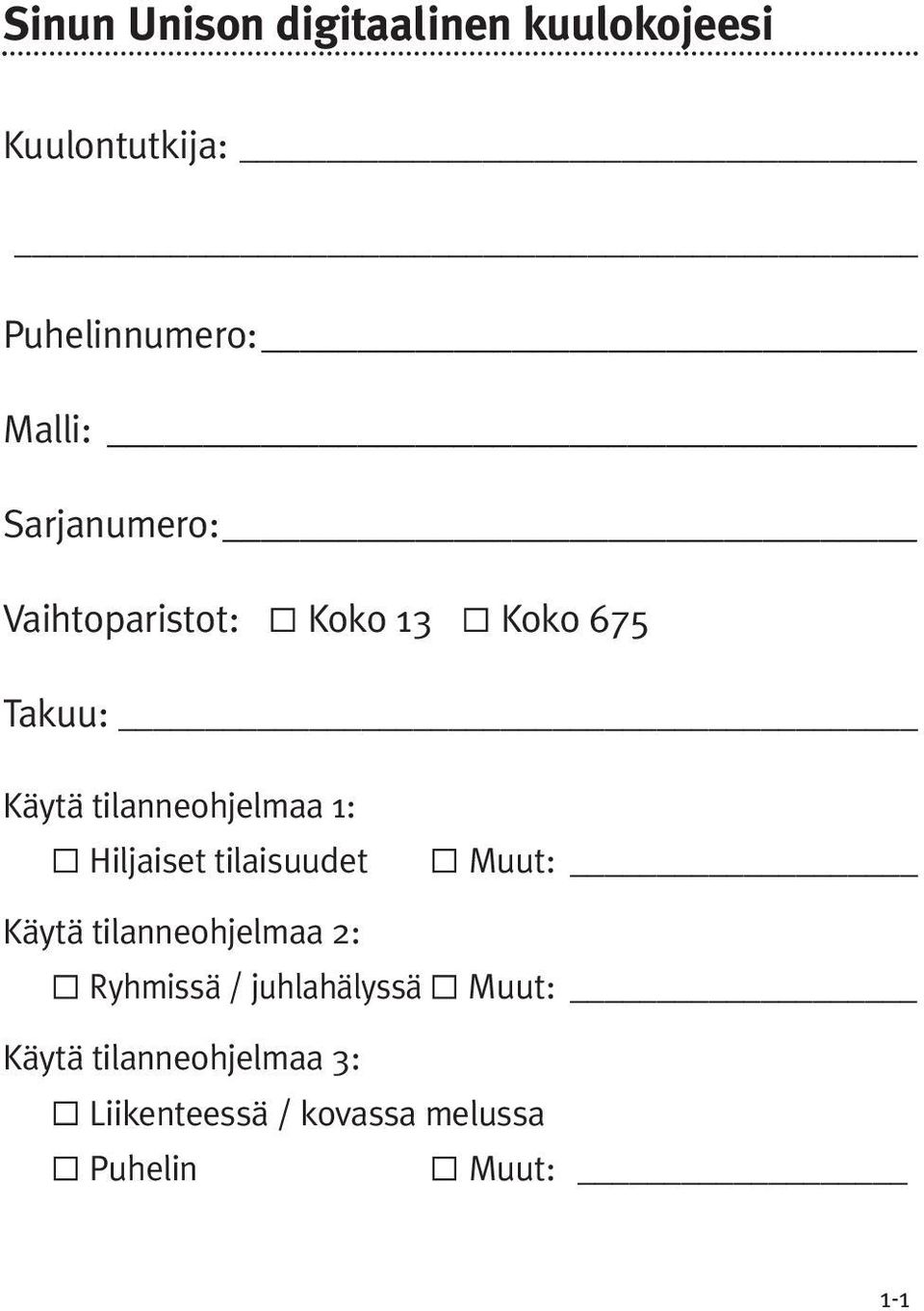 Hiljaiset tilaisuudet Käytä tilanneohjelmaa 2: Ryhmissä / juhlahälyssä Muut: