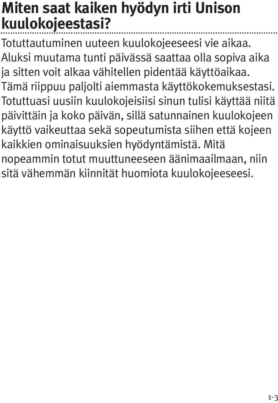 Tämä riippuu paljolti aiemmasta käyttökokemuksestasi.