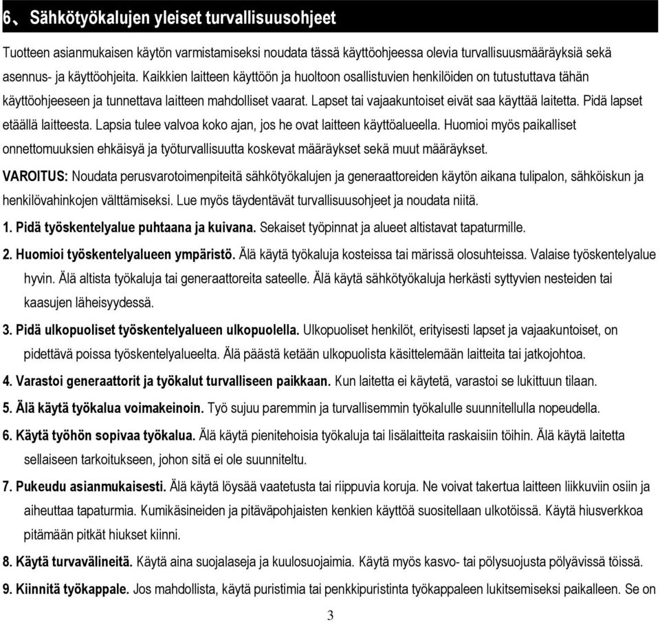 Pidä lapset etäällä laitteesta. Lapsia tulee valvoa koko ajan, jos he ovat laitteen käyttöalueella.
