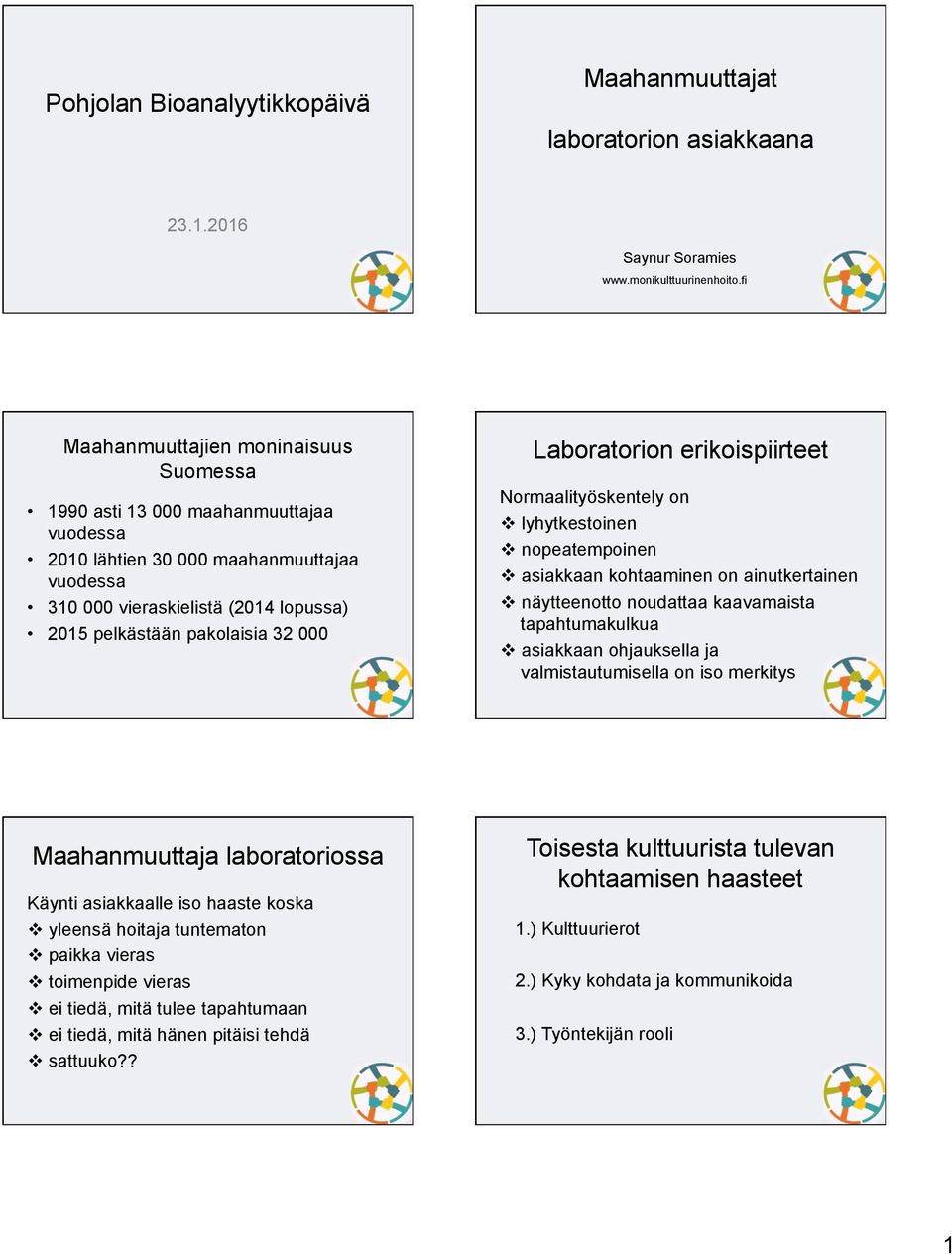 Laboratorion erikoispiirteet Normaalityöskentely on! lyhytkestoinen! nopeatempoinen! asiakkaan kohtaaminen on ainutkertainen! näytteenotto noudattaa kaavamaista tapahtumakulkua!