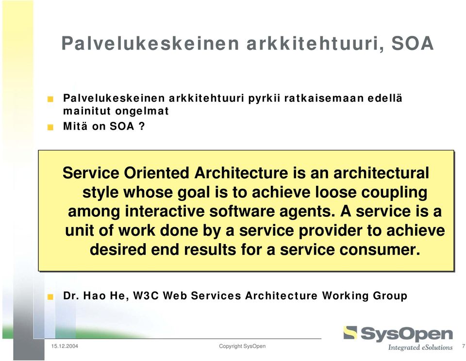 Service Oriented Architecture is an architectural style whose goal is to achieve loose coupling among