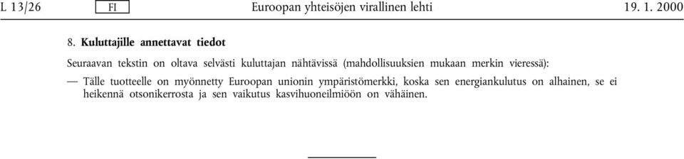 nähtävissä (mahdollisuuksien mukaan merkin vieressä): Tälle tuotteelle on