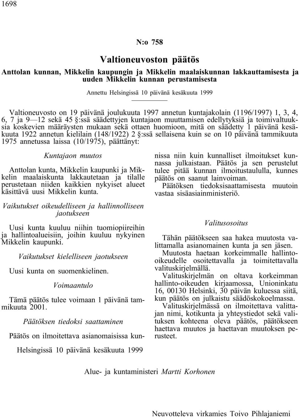 määräysten mukaan sekä ottaen huomioon, mitä on säädetty 1 päivänä kesäkuuta 1922 annetun kielilain (148/1922) 2 :ssä sellaisena kuin se on 10 päivänä tammikuuta 1975 annetussa laissa (10/1975),