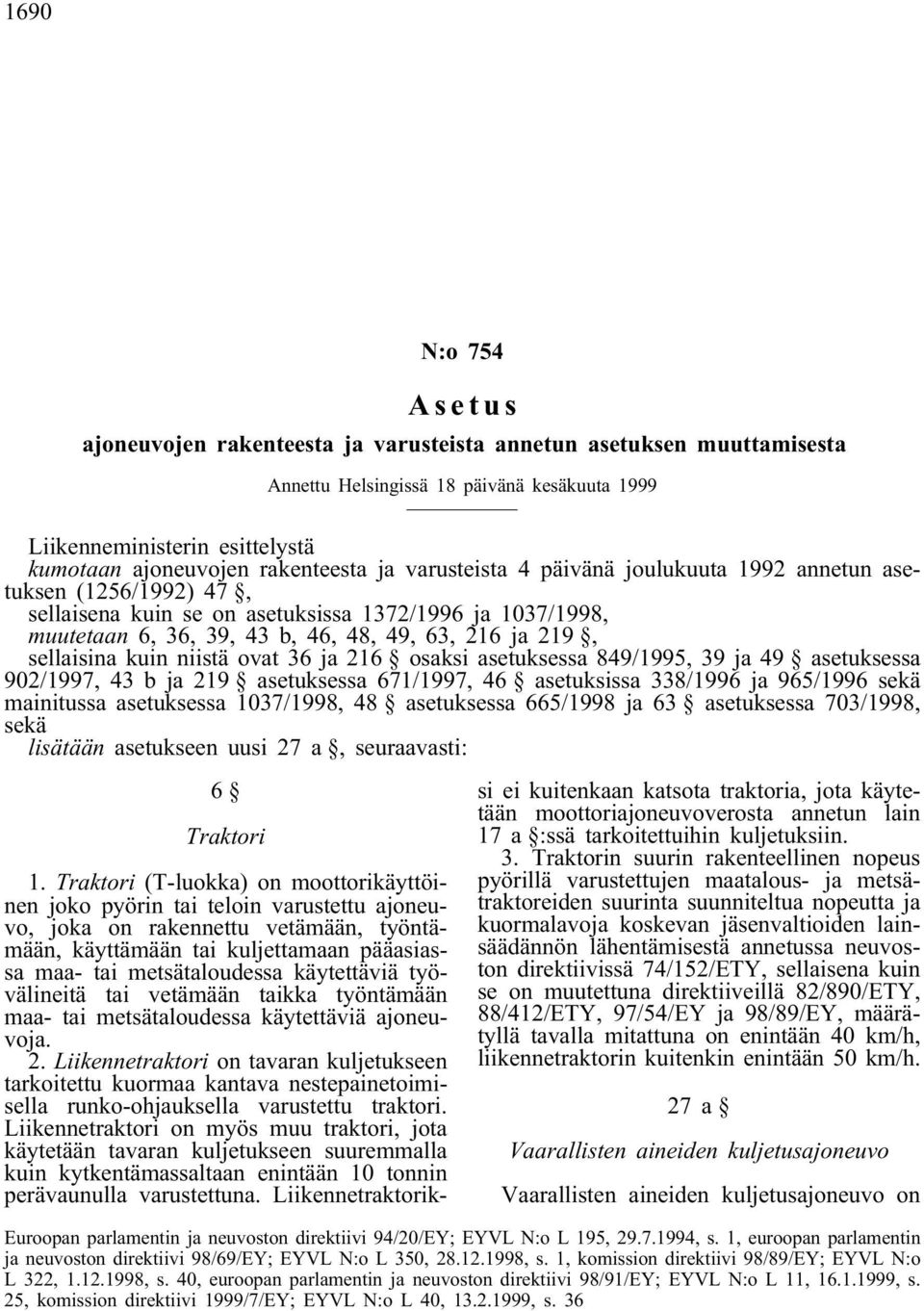 sellaisina kuin niistä ovat 36 ja 216 osaksi asetuksessa 849/1995, 39 ja 49 asetuksessa 902/1997, 43 b ja 219 asetuksessa 671/1997, 46 asetuksissa 338/1996 ja 965/1996 sekä mainitussa asetuksessa