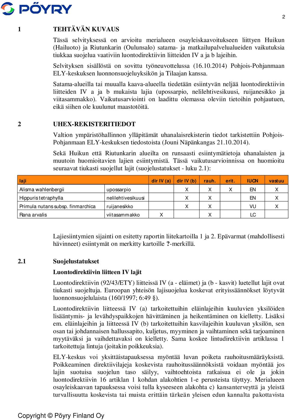 2014) Pohjois-Pohjanmaan ELY-keskuksen luonnonsuojeluyksikön ja Tilaajan kanssa.