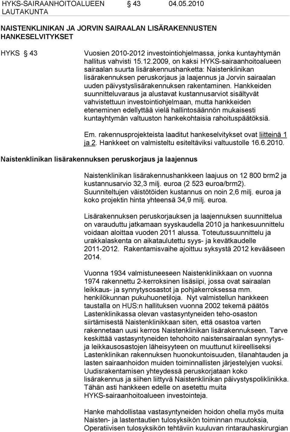 investointiohjelmassa, jonka kuntayhtymän hallitus vahvisti 15.12.