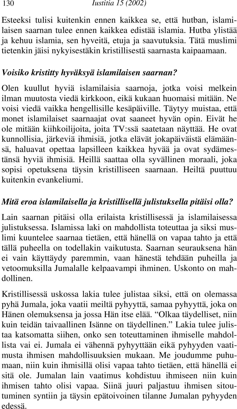 Olen kuullut hyviä islamilaisia saarnoja, jotka voisi melkein ilman muutosta viedä kirkkoon, eikä kukaan huomaisi mitään. Ne voisi viedä vaikka hengellisille kesäpäiville.