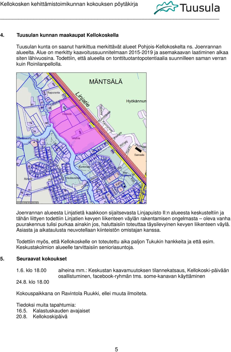 Todettiin, että alueella on tonttituotantopotentiaalia suunnilleen saman verran kuin Roinilanpellolla.