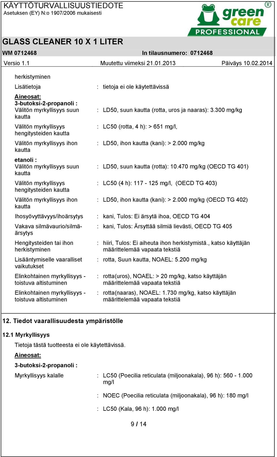 000 mg/kg kautta etanoli : Välitön myrkyllisyys suun : LD50, suun kautta (rotta): 10.