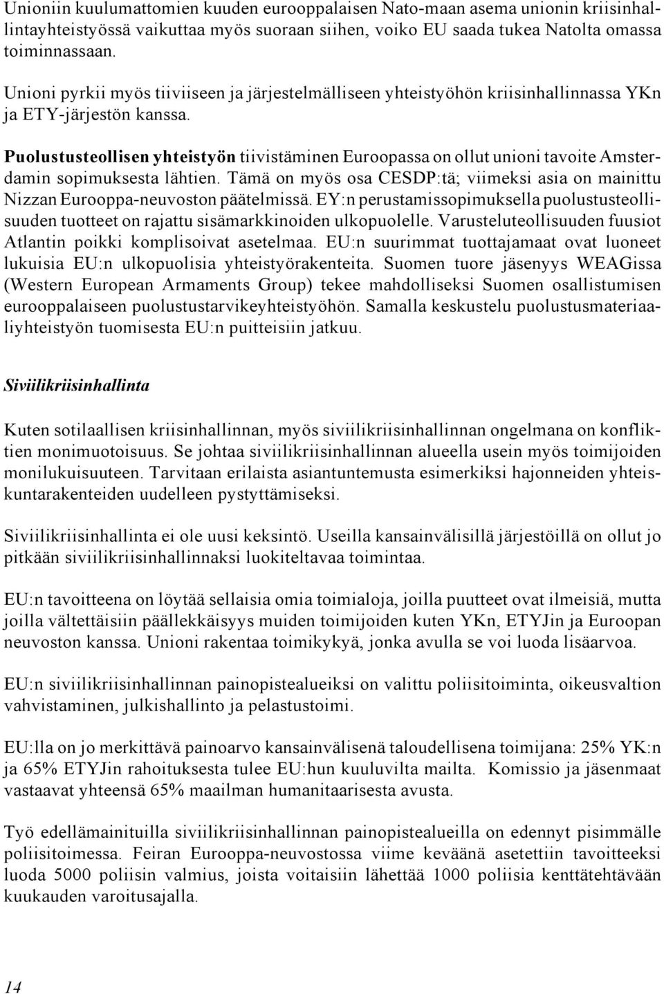 Puolustusteollisen yhteistyön tiivistäminen Euroopassa on ollut unioni tavoite Amsterdamin sopimuksesta lähtien.