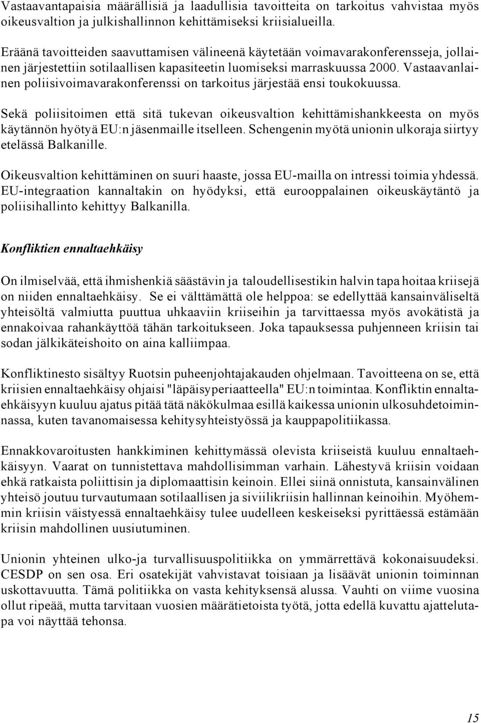 Vastaavanlainen poliisivoimavarakonferenssi on tarkoitus järjestää ensi toukokuussa.