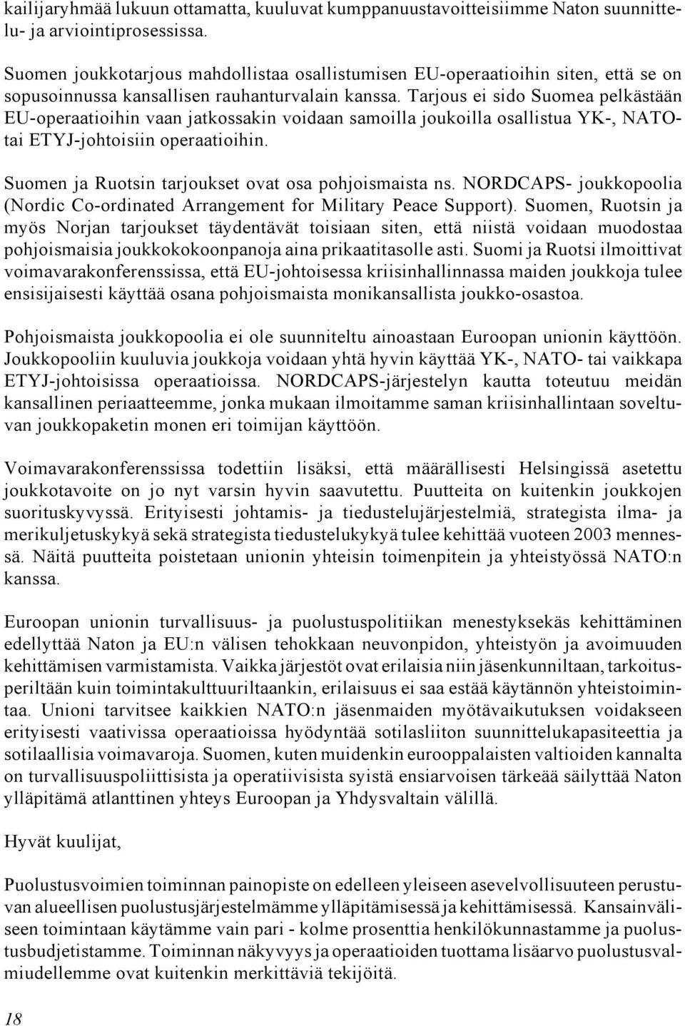 Tarjous ei sido Suomea pelkästään EU-operaatioihin vaan jatkossakin voidaan samoilla joukoilla osallistua YK-, NATOtai ETYJ-johtoisiin operaatioihin.