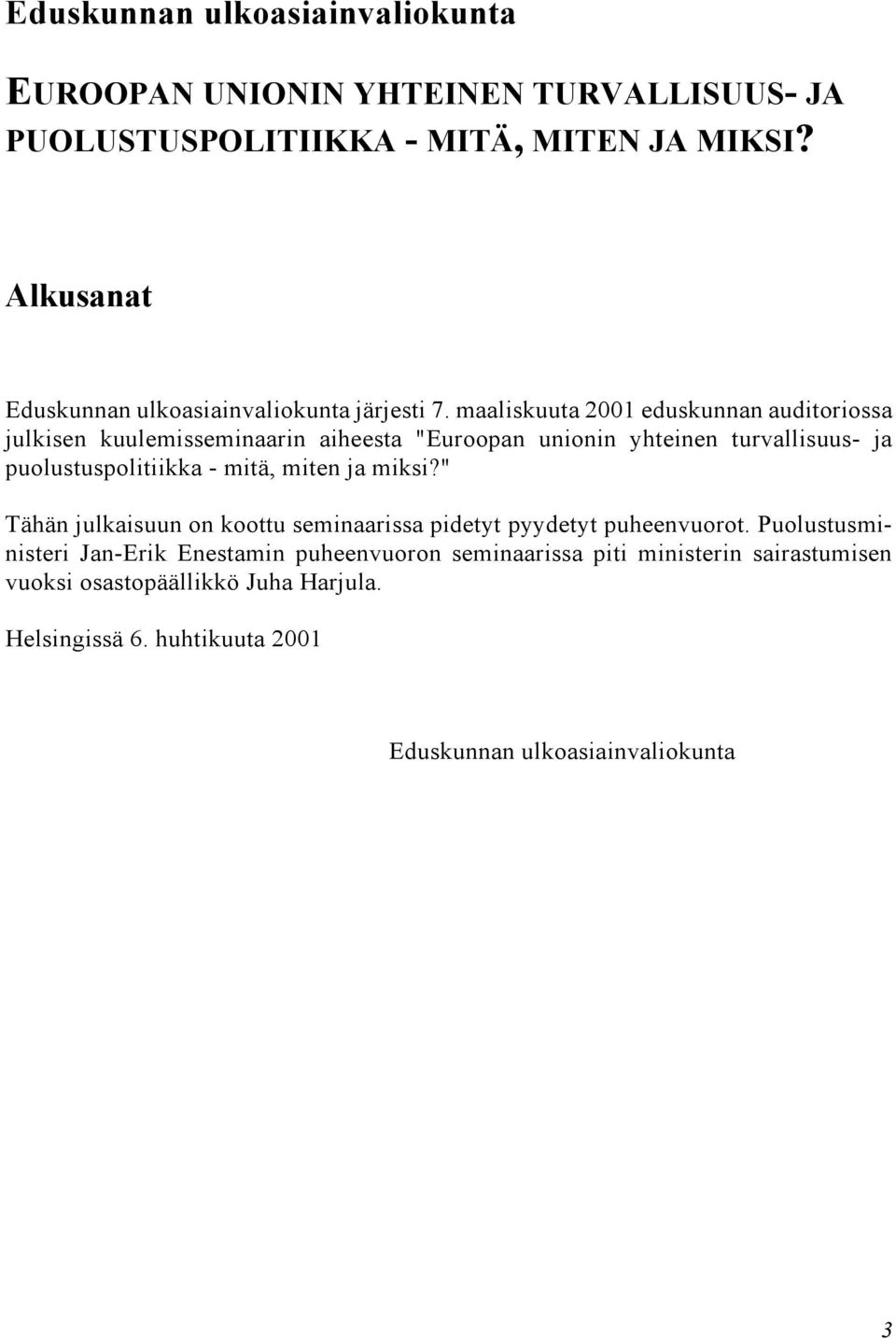 maaliskuuta 2001 eduskunnan auditoriossa julkisen kuulemisseminaarin aiheesta "Euroopan unionin yhteinen turvallisuus- ja puolustuspolitiikka - mitä,