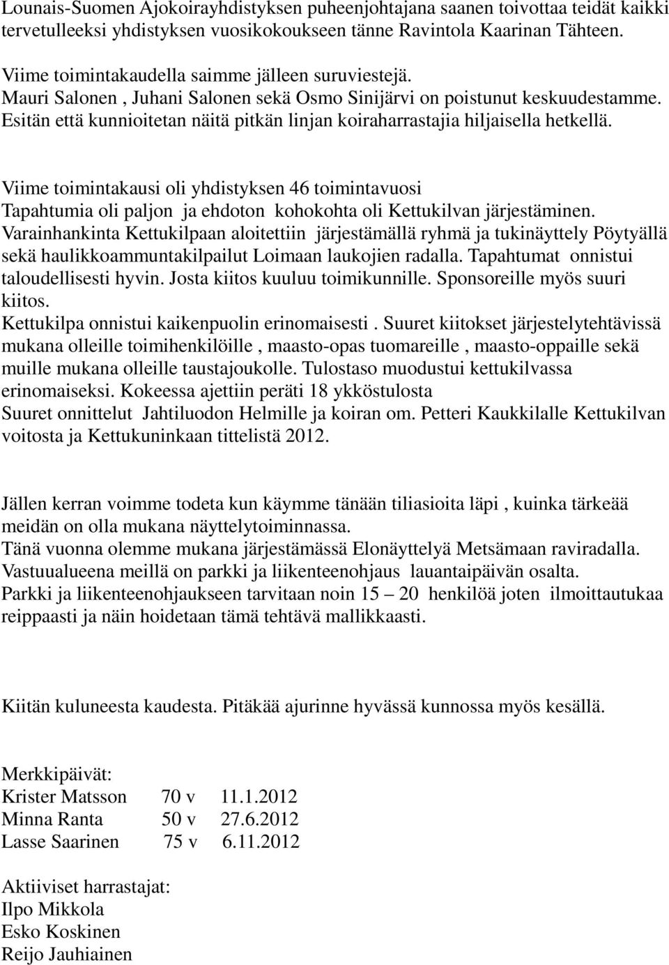 Esitän että kunnioitetan näitä pitkän linjan koiraharrastajia hiljaisella hetkellä.