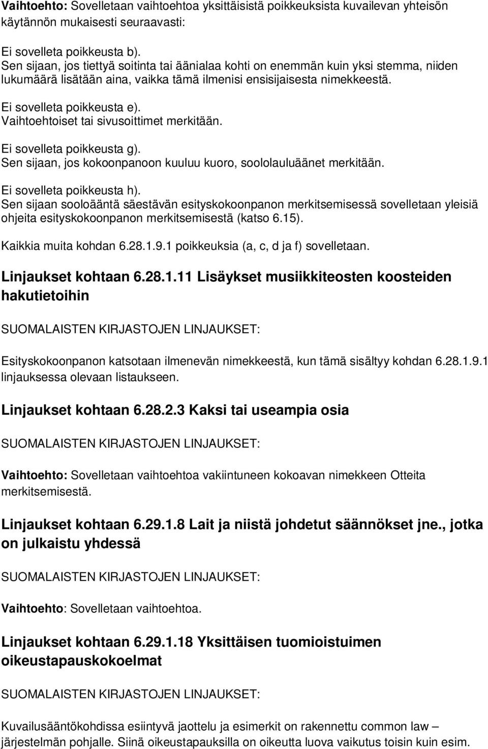 Vaihtoehtoiset tai sivusoittimet merkitään. Ei sovelleta poikkeusta g). Sen sijaan, jos kokoonpanoon kuuluu kuoro, soololauluäänet merkitään. Ei sovelleta poikkeusta h).