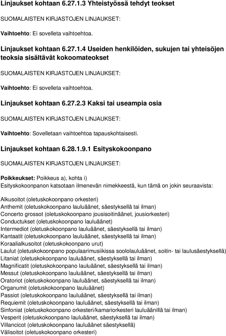 1 Esityskokoonpano Poikkeukset: Poikkeus a), kohta i) Esityskokoonpanon katsotaan ilmenevän nimekkeestä, kun tämä on jokin seuraavista: Alkusoitot (oletuskokoonpano orkesteri) Anthemit