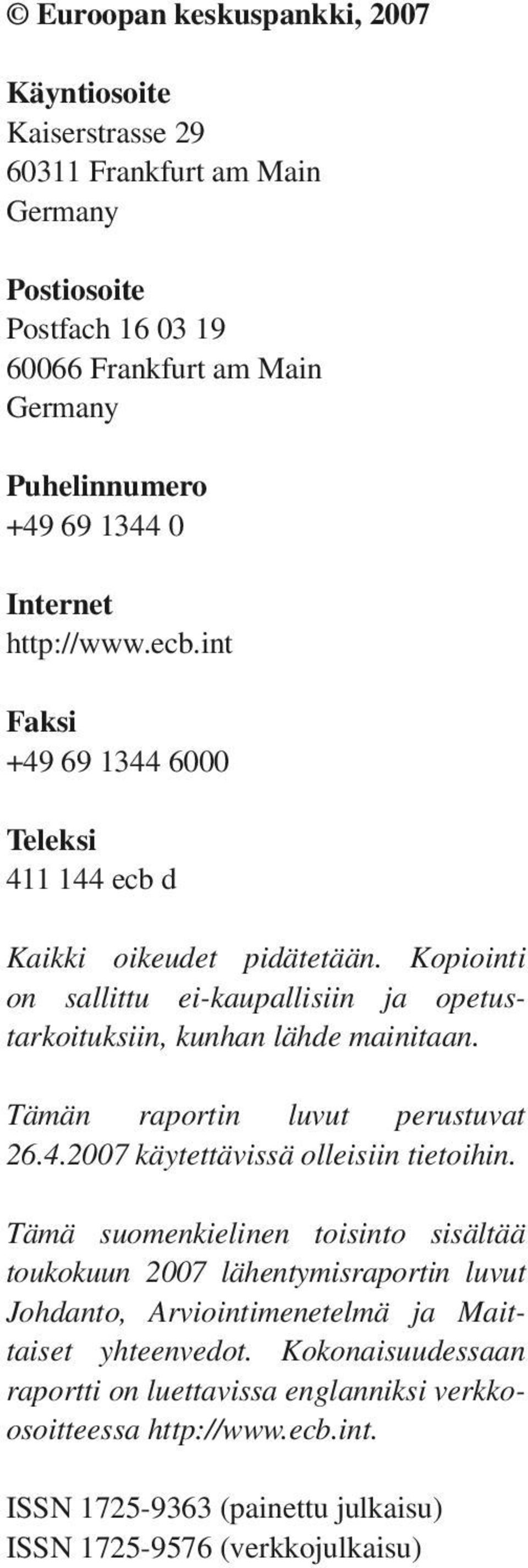 Kopiointi on sallittu ei-kaupallisiin ja opetustarkoituksiin, kunhan lähde mainitaan. Tämän raportin luvut perustuvat 26.4.2007 käytettävissä olleisiin tietoihin.