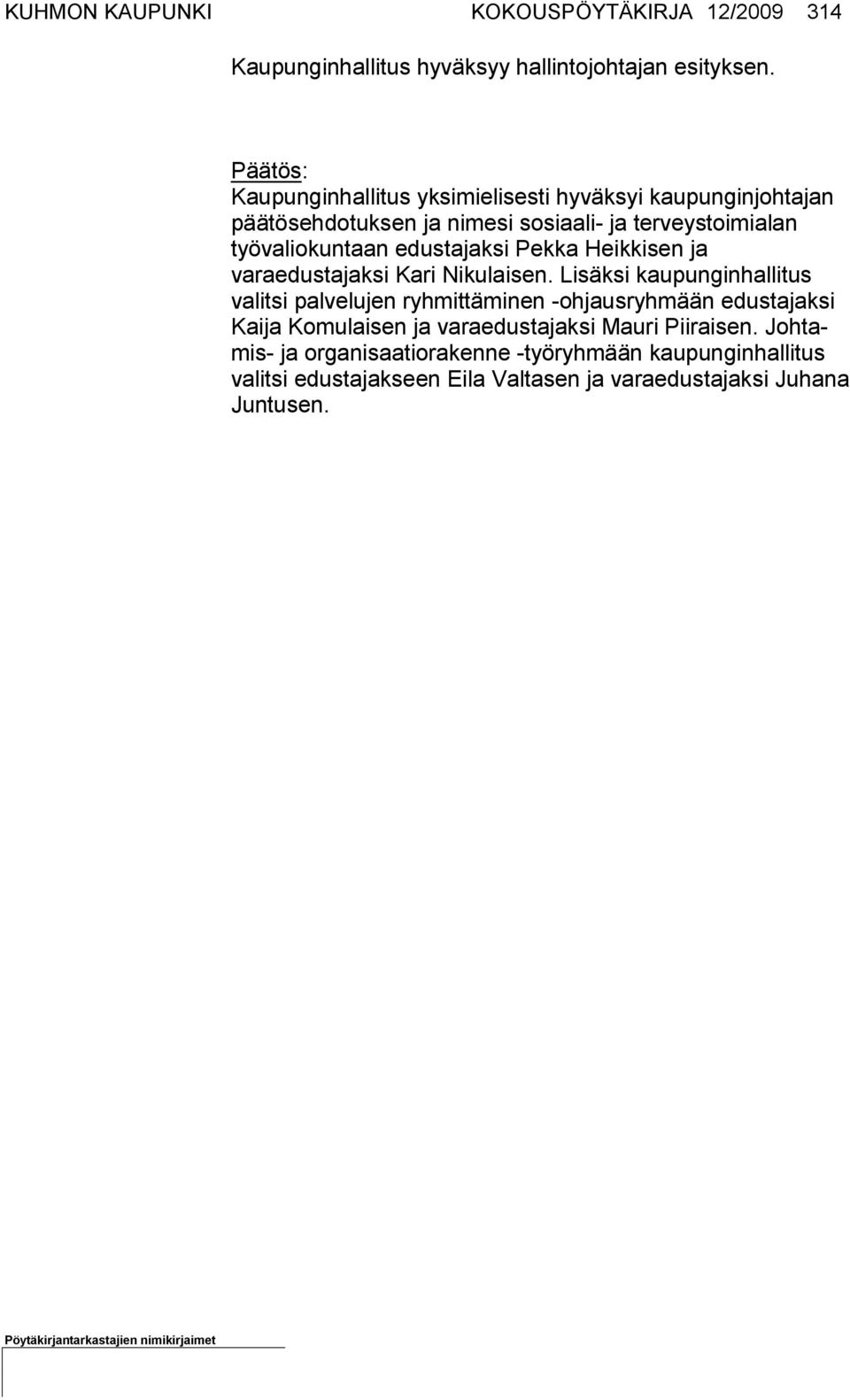 edus tajaksi Pekka Heikkisen ja varaedustajaksi Kari Nikulaisen.