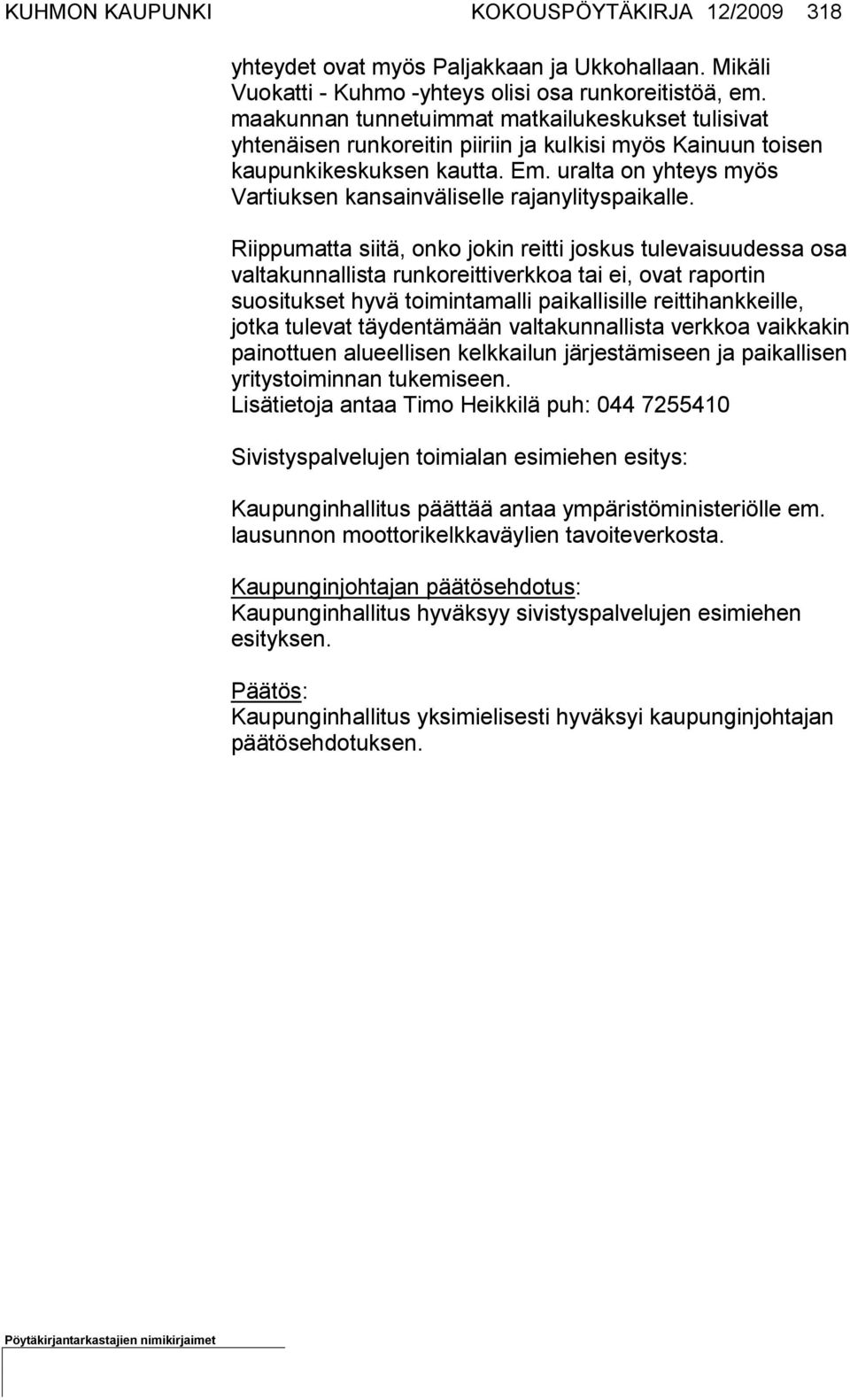 uralta on yhteys myös Vartiuksen kansainvä liselle rajanylityspaikalle.