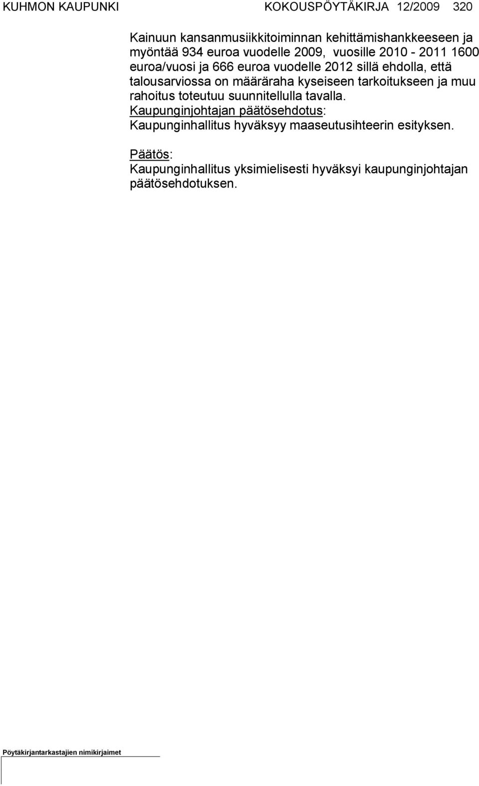 kyseiseen tar koitukseen ja muu rahoitus toteutuu suunnitellulla tavalla.