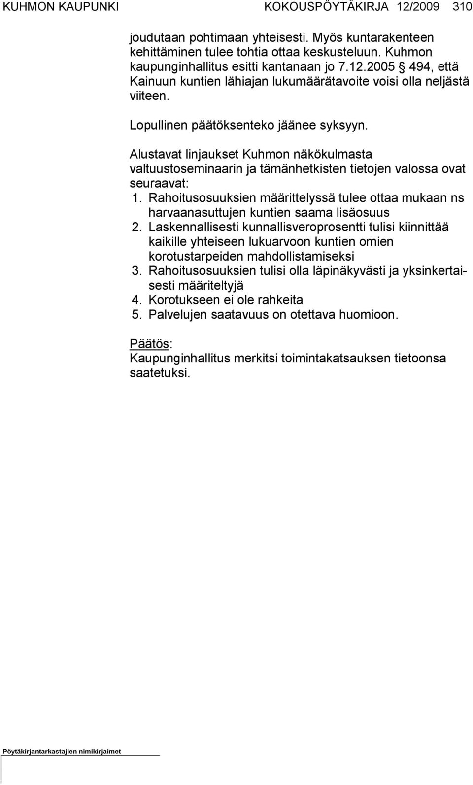 Rahoitusosuuksien määrittelyssä tulee ottaa mukaan ns harvaan asut tu jen kuntien saama lisäosuus 2.