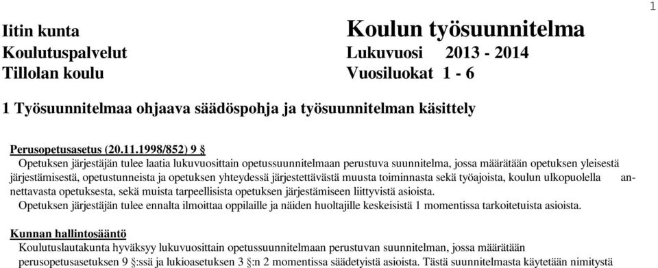 järjestettävästä muusta toiminnasta sekä työajoista, koulun ulkopuolella annettavasta opetuksesta, sekä muista tarpeellisista opetuksen järjestämiseen liittyvistä asioista.