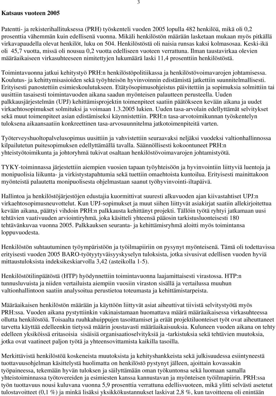 Keski-ikä oli 45,7 vuotta, missä oli nousua 0,2 vuotta edelliseen vuoteen verrattuna.