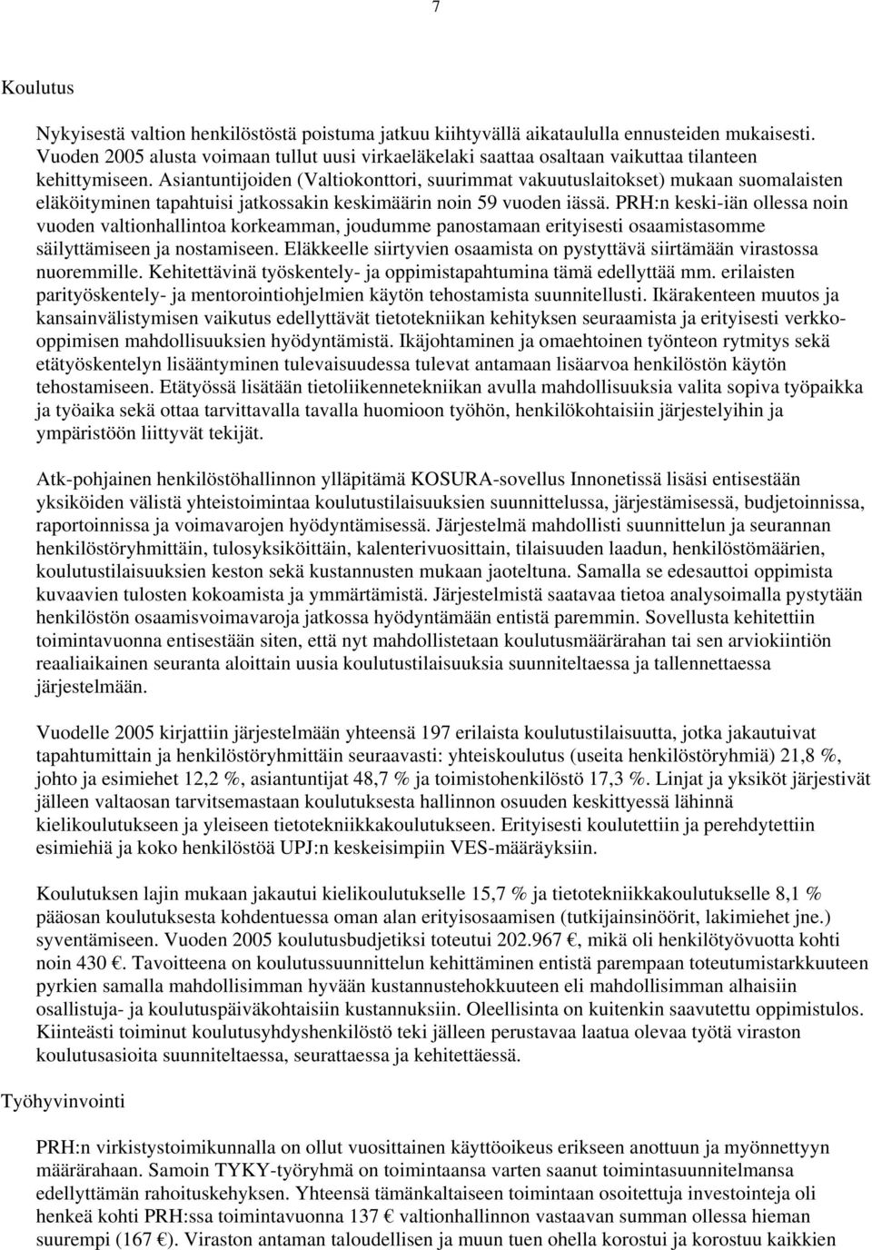 Asiantuntijoiden (Valtiokonttori, suurimmat vakuutuslaitokset) mukaan suomalaisten eläköityminen tapahtuisi jatkossakin keskimäärin noin 59 vuoden iässä.