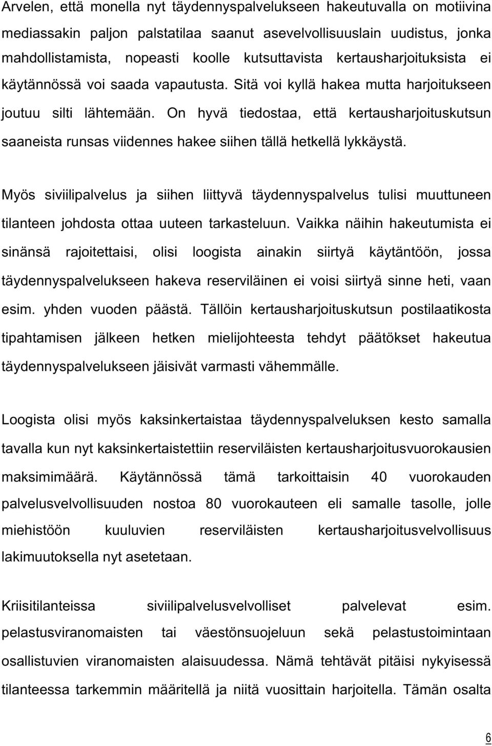 On hyvä tiedostaa, että kertausharjoituskutsun saaneista runsas viidennes hakee siihen tällä hetkellä lykkäystä.