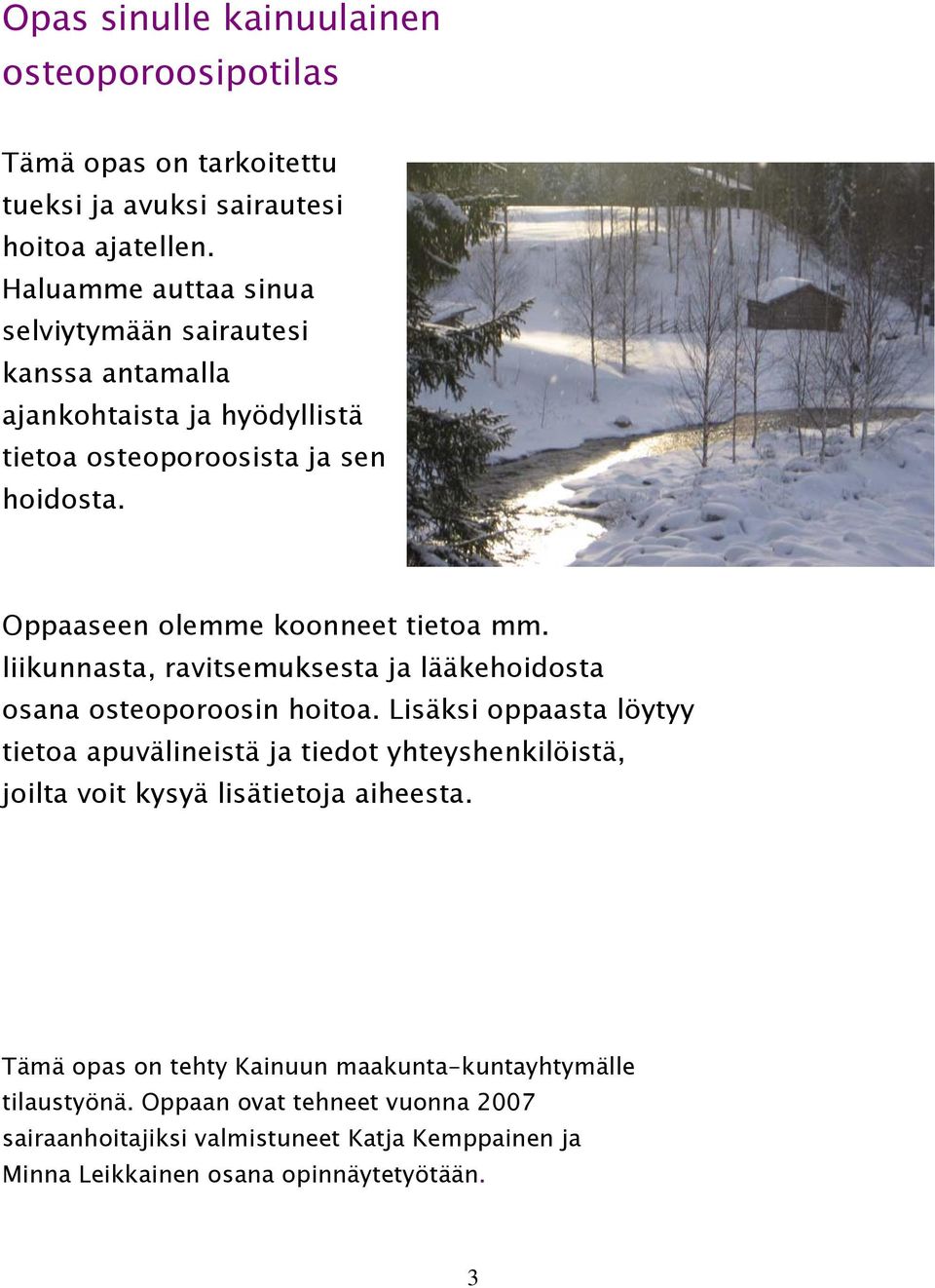 Oppaaseen olemme koonneet tietoa mm. liikunnasta, ravitsemuksesta ja lääkehoidosta osana osteoporoosin hoitoa.