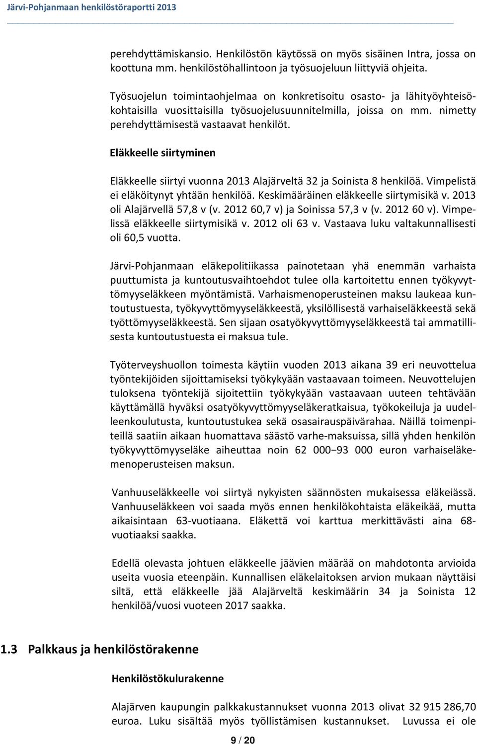 Eläkkeelle siirtyminen Eläkkeelle siirtyi vuonna 2013 Alajärveltä 32 ja Soinista 8 henkilöä. Vimpelistä ei eläköitynyt yhtään henkilöä. Keskimääräinen eläkkeelle siirtymisikä v.