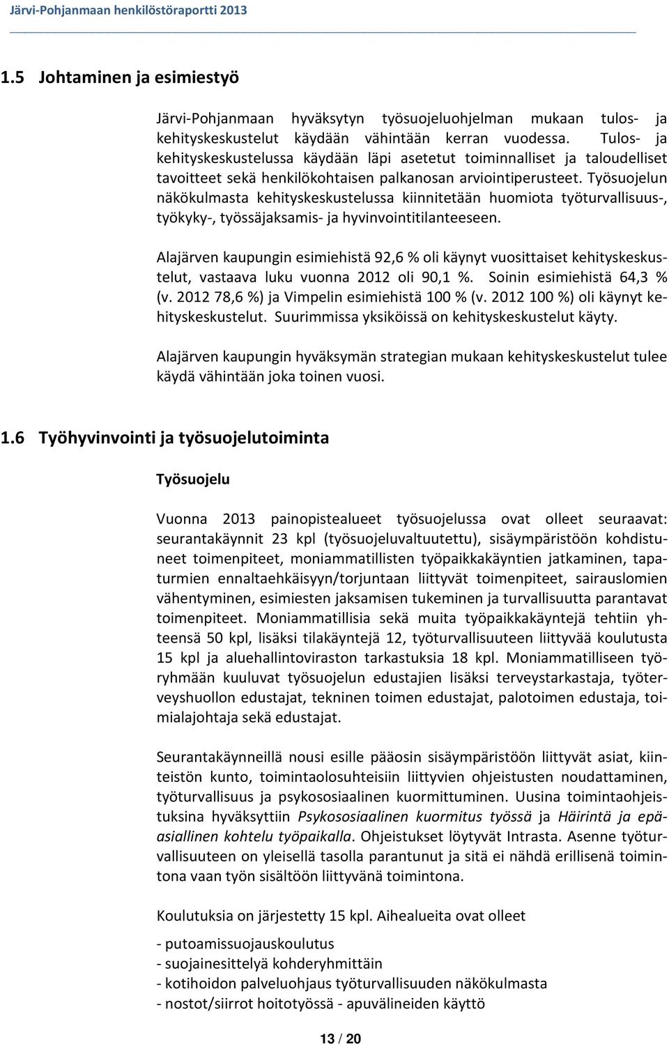 Työsuojelun näkökulmasta kehityskeskustelussa kiinnitetään huomiota työturvallisuus-, työkyky-, työssäjaksamis- ja hyvinvointitilanteeseen.