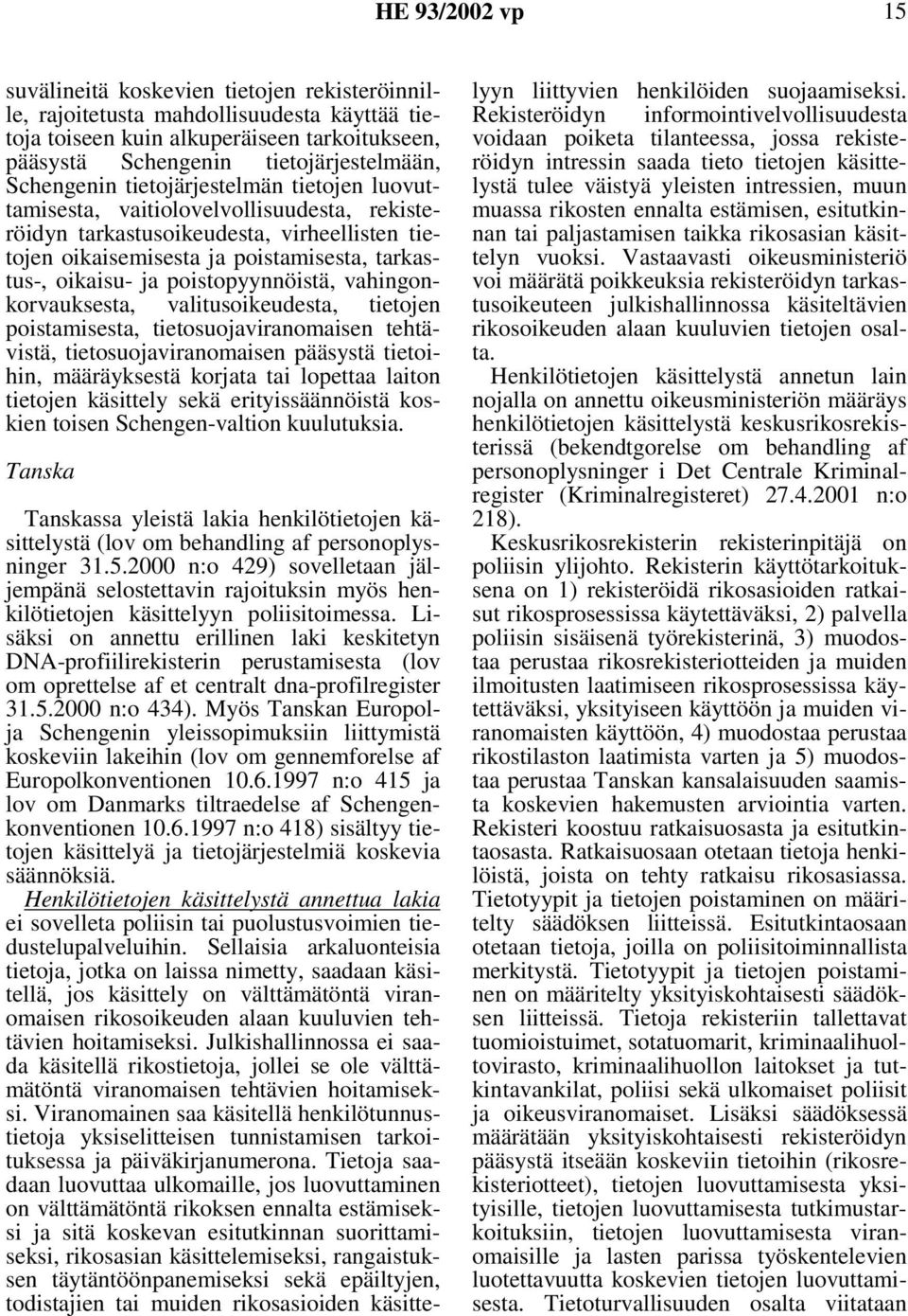 poistopyynnöistä, vahingonkorvauksesta, valitusoikeudesta, tietojen poistamisesta, tietosuojaviranomaisen tehtävistä, tietosuojaviranomaisen pääsystä tietoihin, määräyksestä korjata tai lopettaa