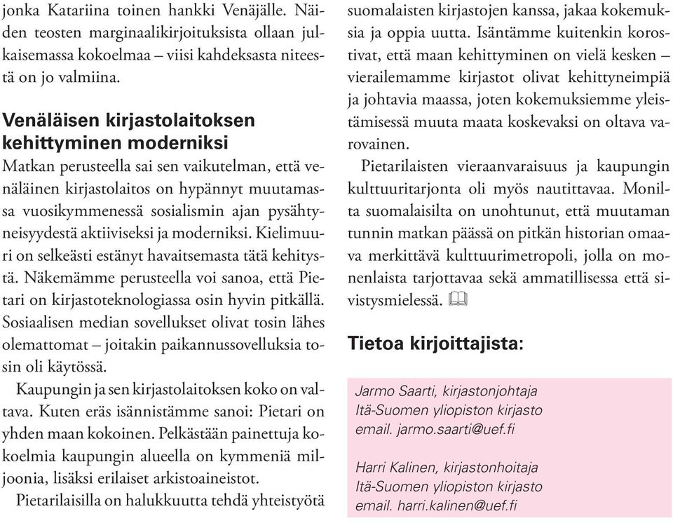 Venäläisen kirjastolaitoksen kehittyminen moderniksi Matkan perusteella sai sen vaikutelman, että venäläinen kirjastolaitos on hypännyt muutamassa vuosikymmenessä sosialismin ajan pysähtyneisyydestä