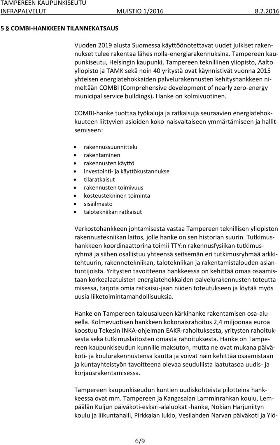 palvelurakennusten kehityshankkeen nimeltään COMBI (Comprehensive development of nearly zero-energy municipal service buildings). Hanke on kolmivuotinen.