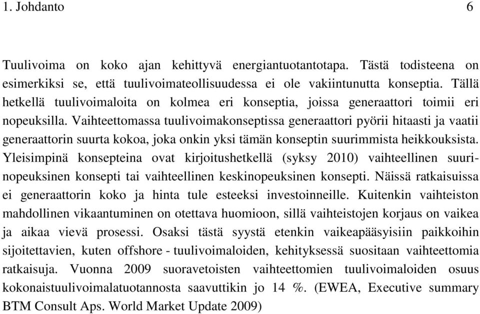 Vaihteettomassa tuulivoimakonseptissa generaattori pyörii hitaasti ja vaatii generaattorin suurta kokoa, joka onkin yksi tämän konseptin suurimmista heikkouksista.